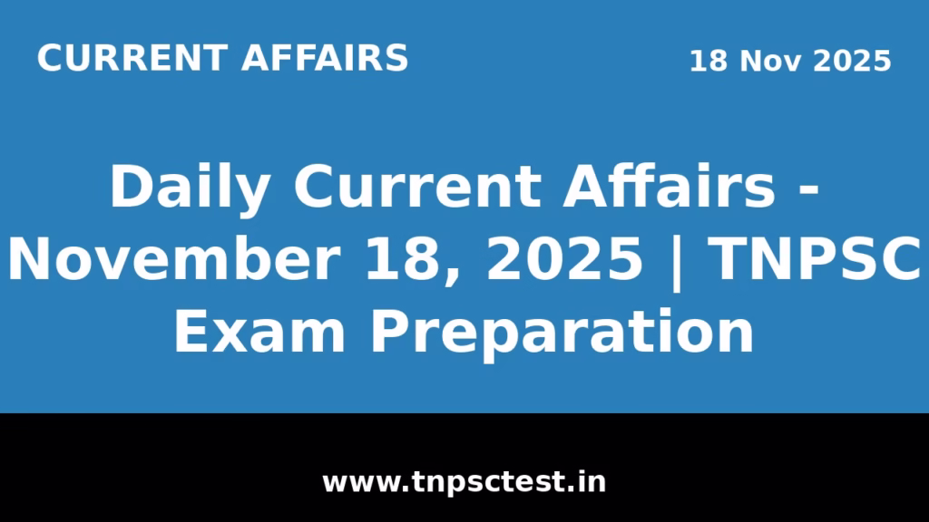 Daily Current Affairs - November 18, 2025 | TNPSC Exam Preparation