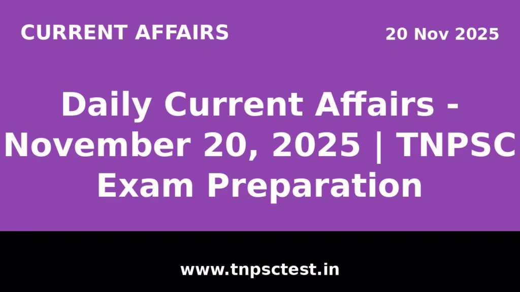 Daily Current Affairs - November 20, 2025 | TNPSC Exam Preparation