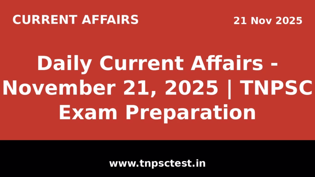 Daily Current Affairs - November 21, 2025 | TNPSC Exam Preparation