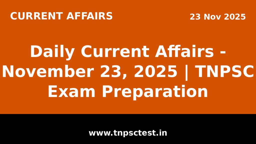 Daily Current Affairs - November 23, 2025 | TNPSC Exam Preparation