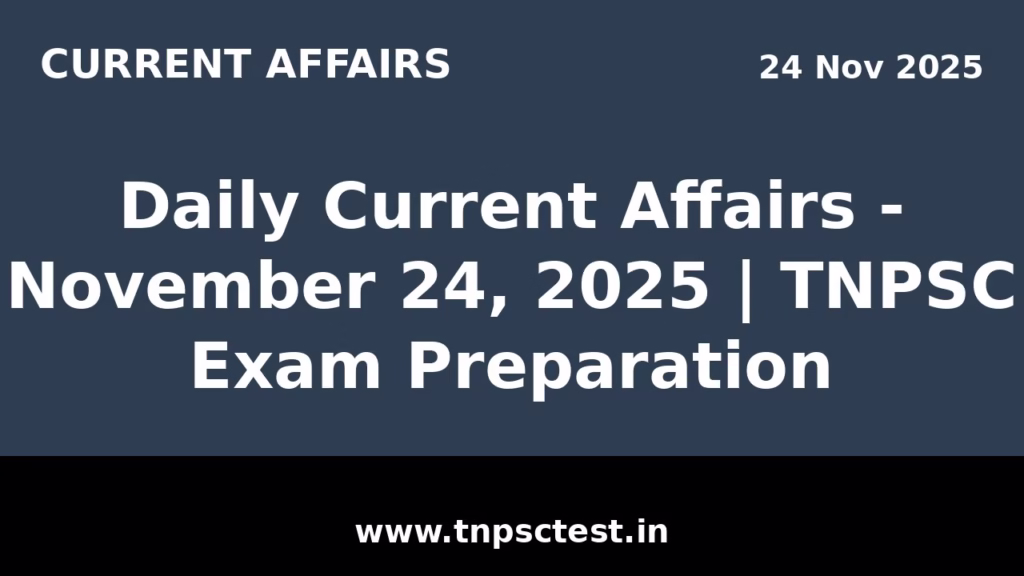 Daily Current Affairs - November 24, 2025 | TNPSC Exam Preparation