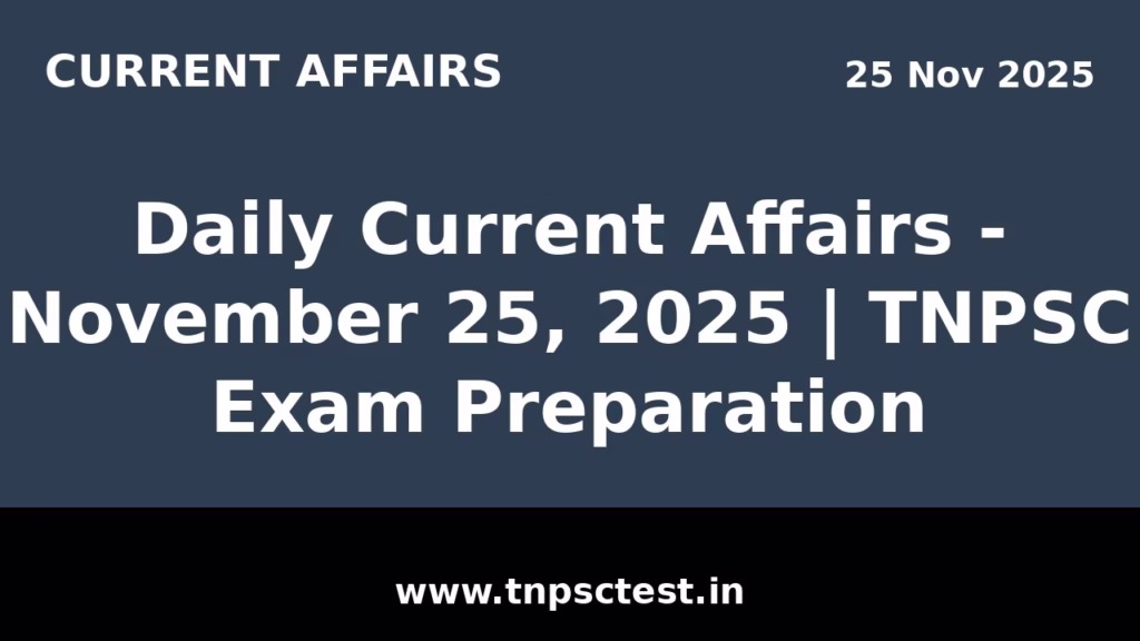 Daily Current Affairs - November 25, 2025 | TNPSC Exam Preparation