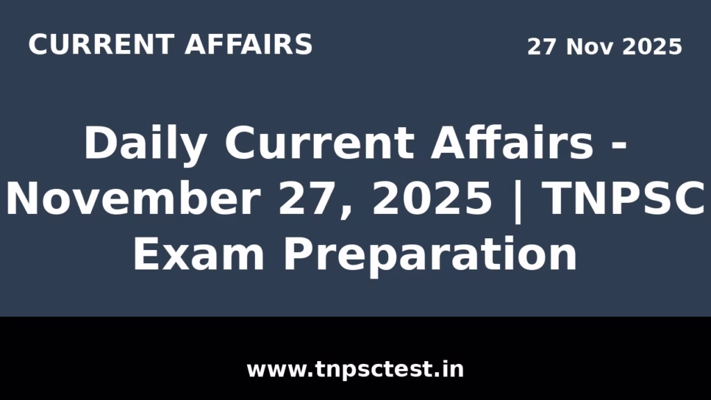 Daily Current Affairs - November 27, 2025 | TNPSC Exam Preparation