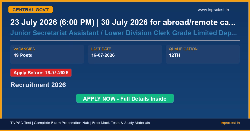 23 July 2026 (6:00 PM) | 30 July 2026 for abroad/remote candidates Junior Secretariat Assistant / Lower Division Clerk Grade Limited Departmental Competitive Examination, 2025 (CSCS, DoPT) Recruitment 2026